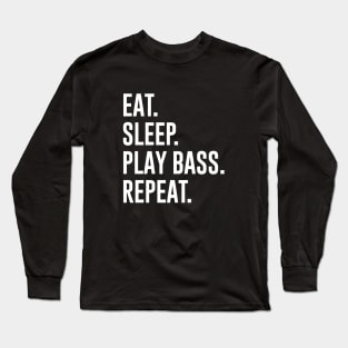 Eat Sleep Play Bass Repeat Long Sleeve T-Shirt